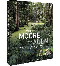 Naturführer Über Moore und Auen Frederking & Thaler Verlag GmbH
