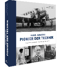 Hugo Junkers - Pionier der Technik Frederking & Thaler Verlag GmbH