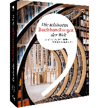 Die schönsten Buchhandlungen der Welt Frederking & Thaler Verlag GmbH