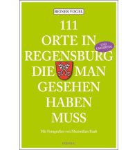 Reiseführer Deutschland 111 Orte in Regensburg und Umgebung, die man gesehen haben muss Emons Verlag