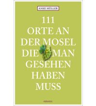 Reiseführer Deutschland 111 Orte an der Mosel, die man gesehen haben muss Emons Verlag