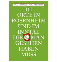 Reiseführer Deutschland 111 Orte in Rosenheim und im Inntal, die man gesehen haben muss Emons Verlag