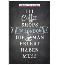 Reiseführer Großbritannien 111 Coffee Shops in London, die man gesehen haben muss Emons Verlag