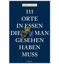 Reiseführer Deutschland 111 Orte in Essen, die man gesehen haben muss Emons Verlag