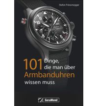101 Dinge, die man über Armbanduhren wissen muss GeraMond Verlag GmbH