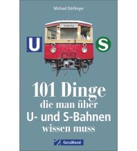 101 Dinge, die man über U- und S-Bahnen wissen muss GeraMond Verlag GmbH