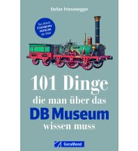 101 Dinge, die man über das DB Museum wissen muss GeraMond Verlag GmbH