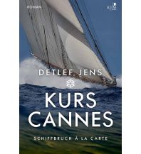 Törnberichte und Erzählungen Kurs Cannes. Schiffbruch à la Carte KJM Buchverlag