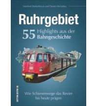 Ruhrgebiet. 55 Highlights aus der Bahngeschichte Sutton Verlag GmbH