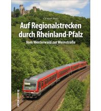 Auf Regionalstrecken durch Rheinland-Pfalz Sutton Verlag GmbH