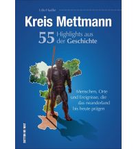 Kreis Mettmann. 55 Highlights aus der Geschichte Sutton Verlag GmbH