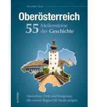 Reiseführer Oberösterreich. 55 Meilensteine der Geschichte Sutton Verlag GmbH