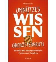 Unnützes Wissen Oberösterreich Sutton Verlag GmbH