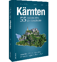 Reiseführer Österreich Kärnten. 55 Meilensteine der Geschichte Sutton Verlag GmbH