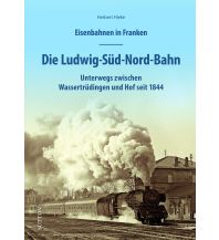Eisenbahnen in Franken: Die Ludwig-Süd-Nord-Bahn Sutton Verlag GmbH