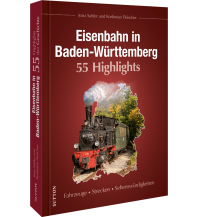 Eisenbahn in Baden-Württemberg. 55 Highlights Sutton Verlag GmbH