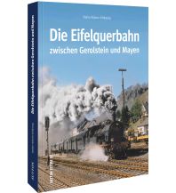 Die Eifelquerbahn zwischen Gerolstein und Mayen Sutton Verlag GmbH