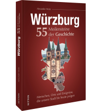 Würzburg. 55 Meilensteine der Geschichte Sutton Verlag GmbH