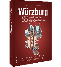 Würzburg. 55 Meilensteine der Geschichte Sutton Verlag GmbH