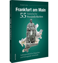 Frankfurt am Main. 55 historische Persönlichkeiten Sutton Verlag GmbH