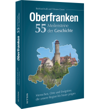 Oberfranken. 55 Meilensteine der Geschichte Sutton Verlag GmbH