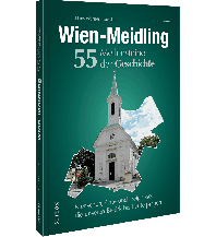 Wien-Meidling. 55 Meilensteine der Geschichte Sutton Verlag GmbH