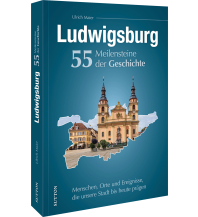 Ludwigsburg. 55 Meilensteine der Geschichte Sutton Verlag GmbH