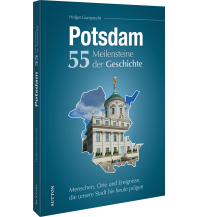 Potsdam. 55 Meilensteine der Geschichte Sutton Verlag GmbH