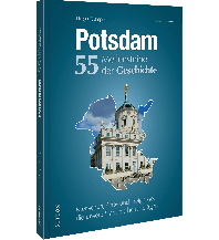Potsdam. 55 Meilensteine der Geschichte Sutton Verlag GmbH