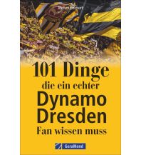 101 Dinge, die ein echter Dynamo Dresden-Fan wissen muss GeraMond Verlag GmbH