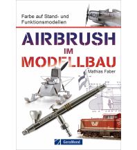 Airbrush im Modellbau GeraMond Verlag GmbH