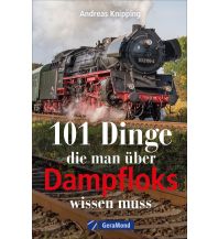 101 Dinge, die man über Dampfloks wissen muss GeraMond Verlag GmbH