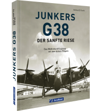 Junkers G 38: Der sanfte Riese GeraMond Verlag GmbH