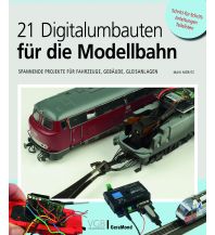 21 Digitalumbauten für die Modellbahn GeraMond Verlag GmbH