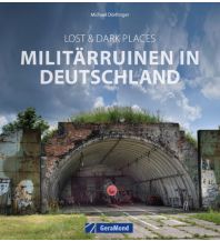 Lost & Dark Places: Militärruinen in Deutschland GeraMond Verlag GmbH