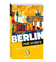 Reiseführer Deutschland Berlin – mal anders ungewöhnliche Entdeckertouren Michael Müller Verlag GmbH.