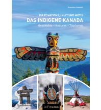 Reiseführer Das indigene Kanada: First Nations, Inuit und Métis 360 Grad Medien