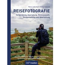 Reisefotografie - Vorbereitung, Ausrüstung, Motivwahl, Bildgestaltung und -bearbeitung 360 Grad Medien