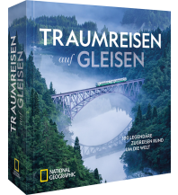 Bildbände Traumreisen auf Gleisen national geographic deutschlan