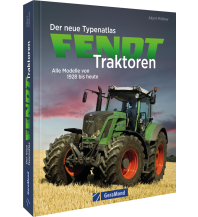 Der neue Typenatlas Fendt Traktoren GeraMond Verlag GmbH