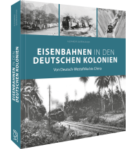 Eisenbahnen in den deutschen Kolonien GeraMond Verlag GmbH