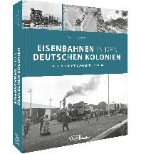 Eisenbahnen in den deutschen Kolonien GeraMond Verlag GmbH