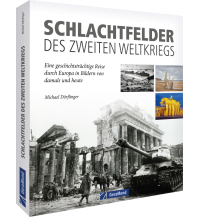 Geschichte Schlachtfelder des Zweiten Weltkriegs damals und heute GeraMond Verlag GmbH