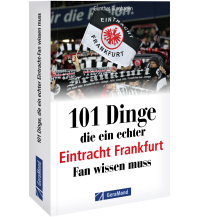 101 Dinge, die ein echter Eintracht Frankfurt Fan wissen muss GeraMond Verlag GmbH