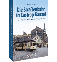 Die Straßenbahn in Castrop-Rauxel GeraMond Verlag GmbH