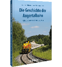 Die Geschichte der Angertalbahn GeraMond Verlag GmbH