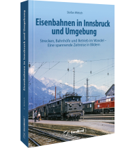 Eisenbahnen in Innsbruck und Umgebung GeraMond Verlag GmbH