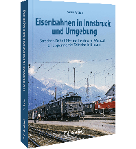 Eisenbahnen in Innsbruck und Umgebung GeraMond Verlag GmbH