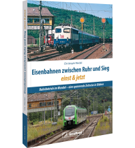 Eisenbahnen zwischen Ruhr und Sieg einst und jetzt GeraMond Verlag GmbH