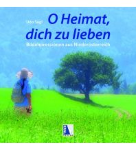 Bildbände O Heimat, dich zu lieben Kral Verlag